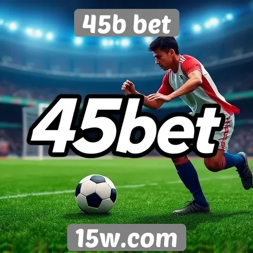 Apostas esportivas em destaque no 45b bet
